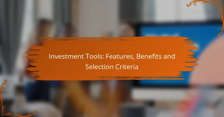 Investment Tools: Features, Benefits and Selection Criteria