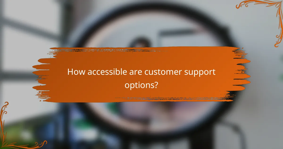 How accessible are customer support options?