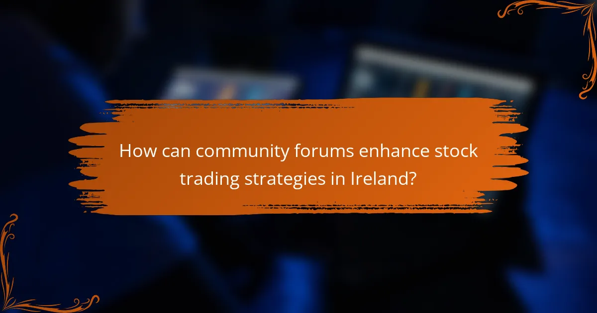 How can community forums enhance stock trading strategies in Ireland?