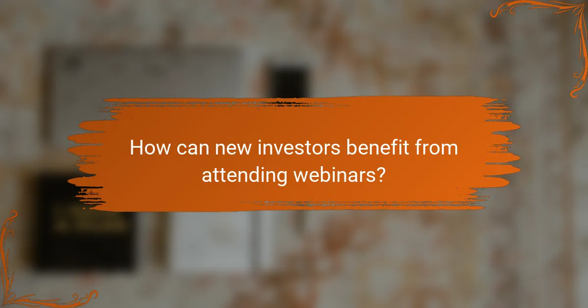 How can new investors benefit from attending webinars?