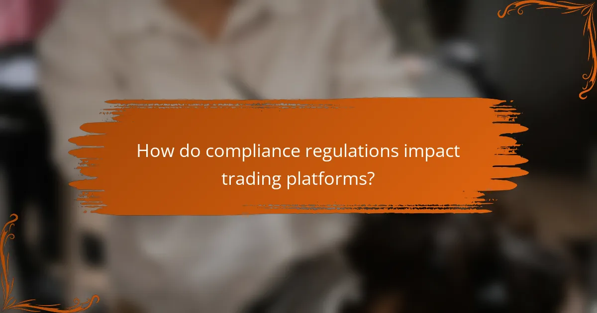 How do compliance regulations impact trading platforms?