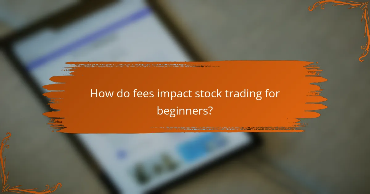 How do fees impact stock trading for beginners?