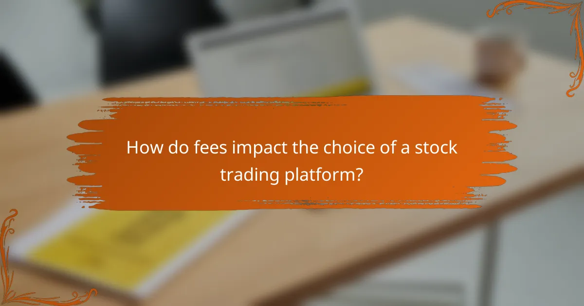 How do fees impact the choice of a stock trading platform?