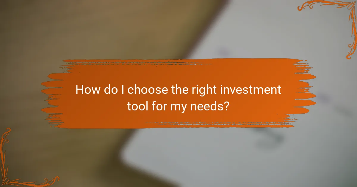How do I choose the right investment tool for my needs?