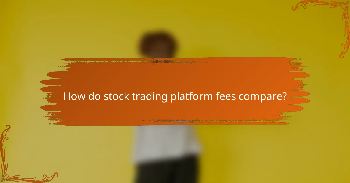 How do stock trading platform fees compare?