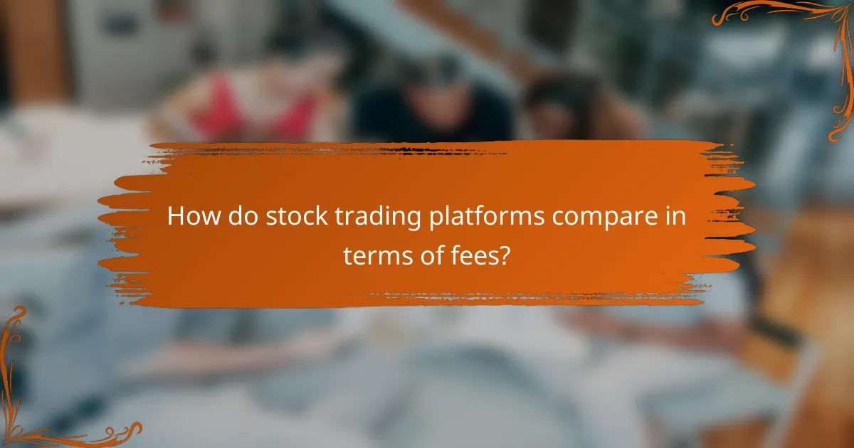 How do stock trading platforms compare in terms of fees?