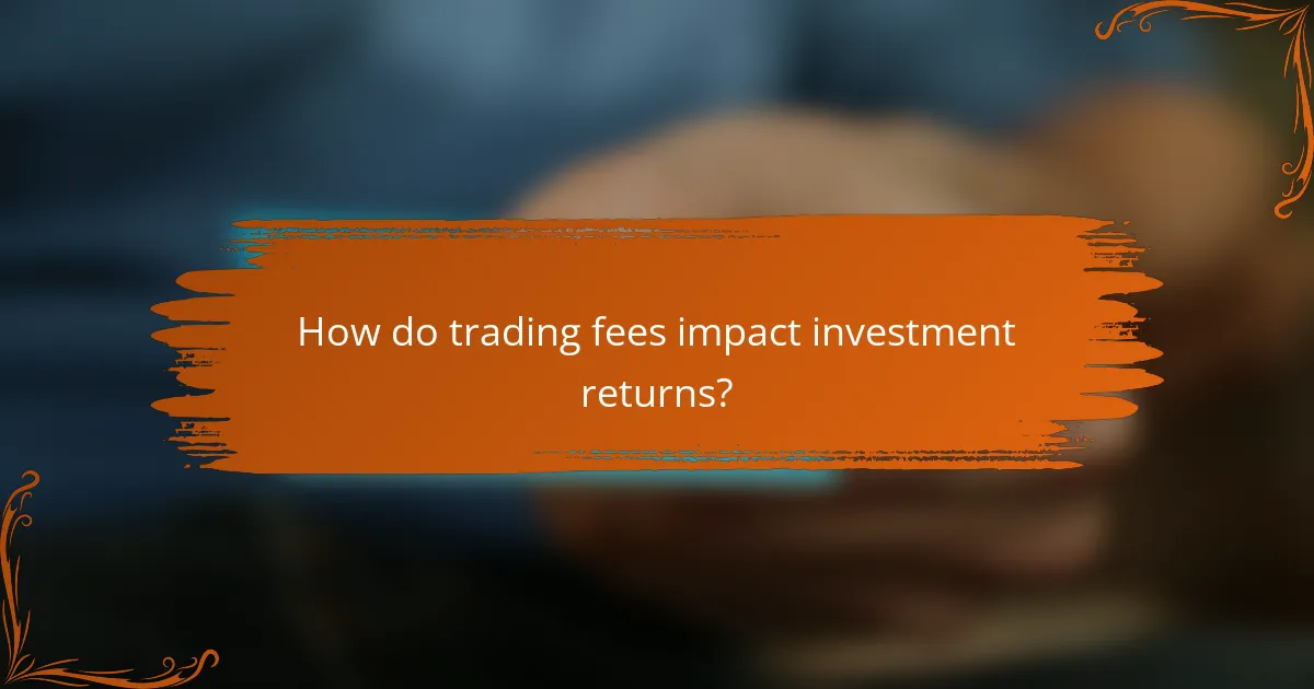 How do trading fees impact investment returns?