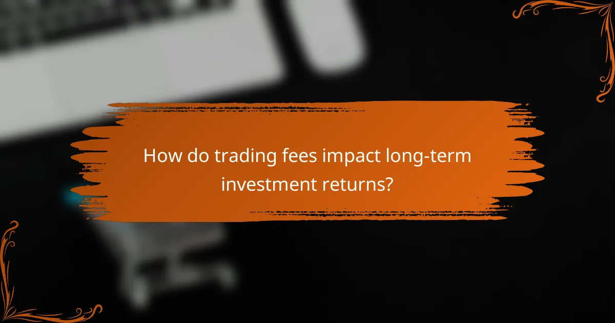 How do trading fees impact long-term investment returns?