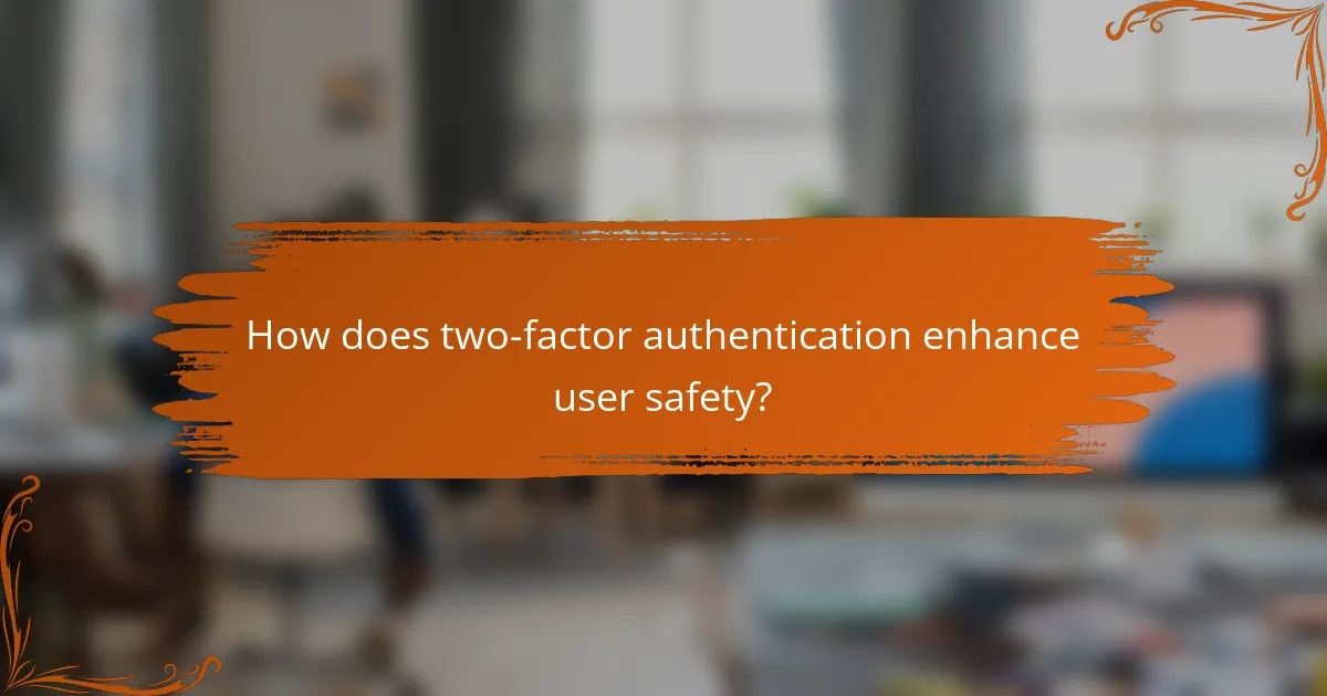 How does two-factor authentication enhance user safety?