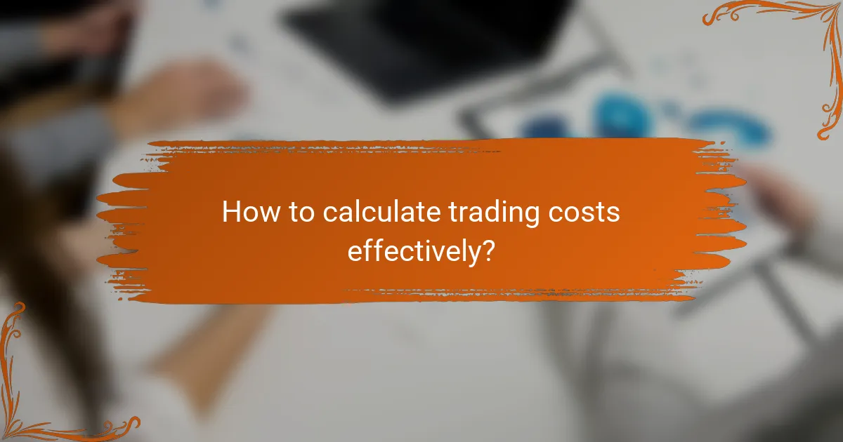 How to calculate trading costs effectively?