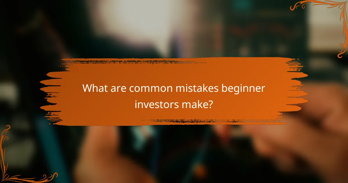 What are common mistakes beginner investors make?
