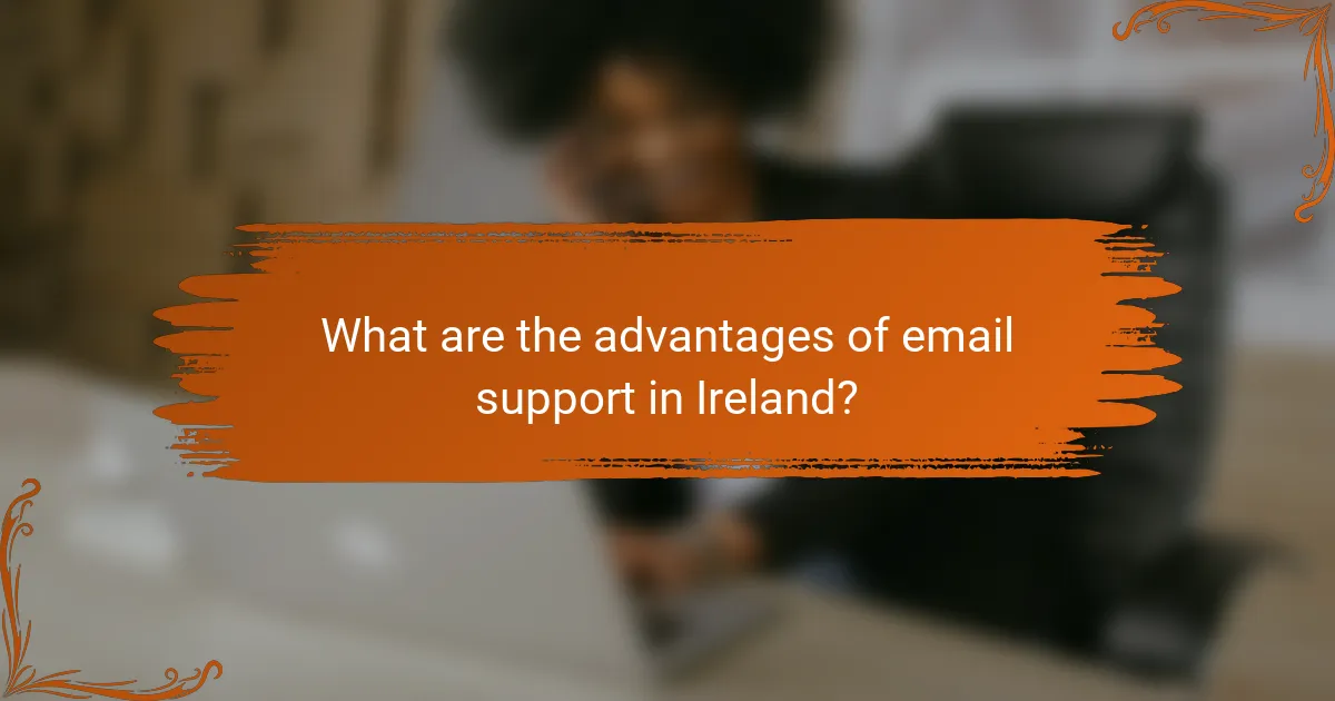 What are the advantages of email support in Ireland?