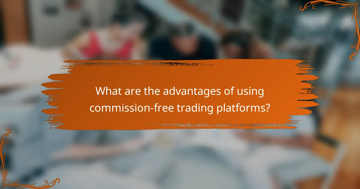 What are the advantages of using commission-free trading platforms?