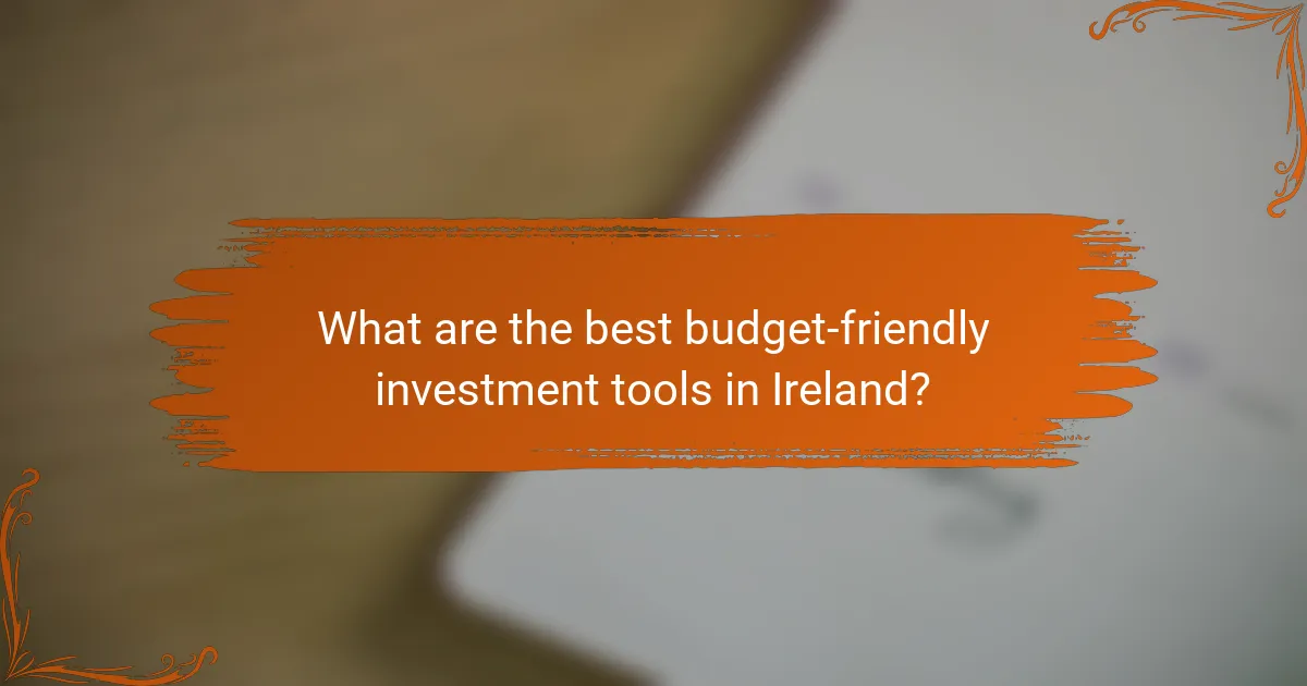 What are the best budget-friendly investment tools in Ireland?
