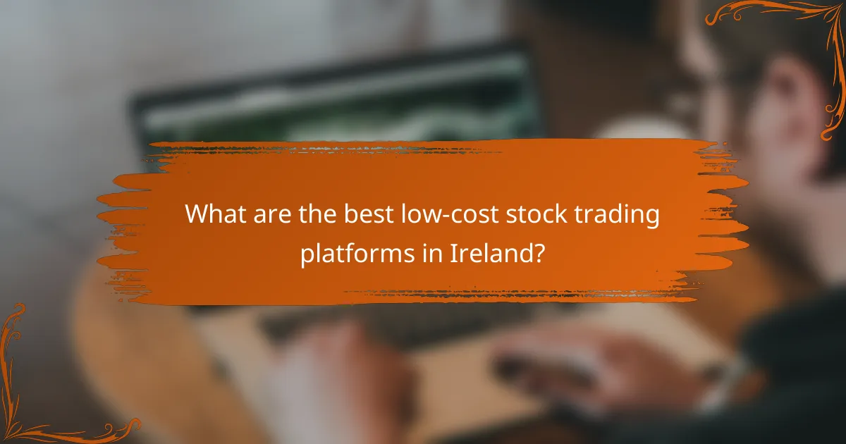 What are the best low-cost stock trading platforms in Ireland?