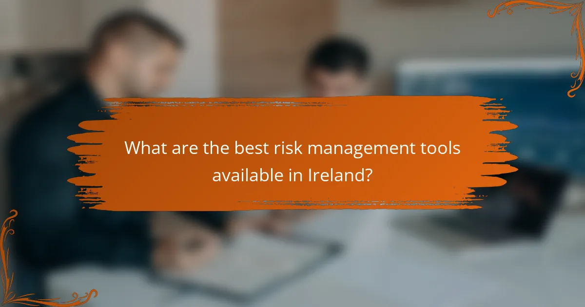 What are the best risk management tools available in Ireland?