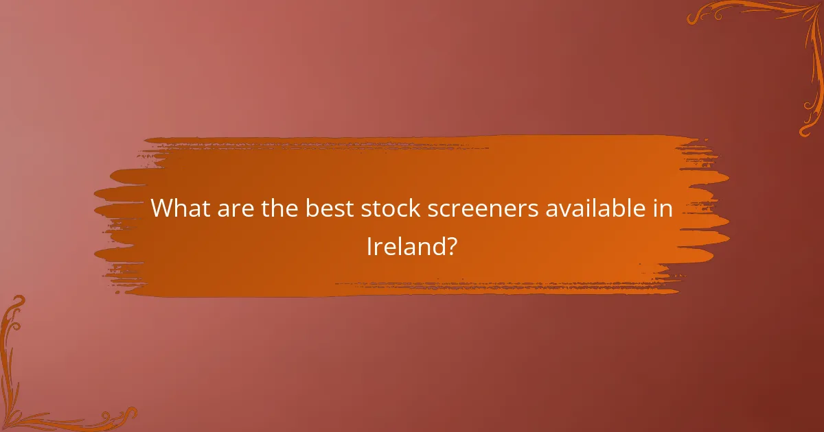 What are the best stock screeners available in Ireland?