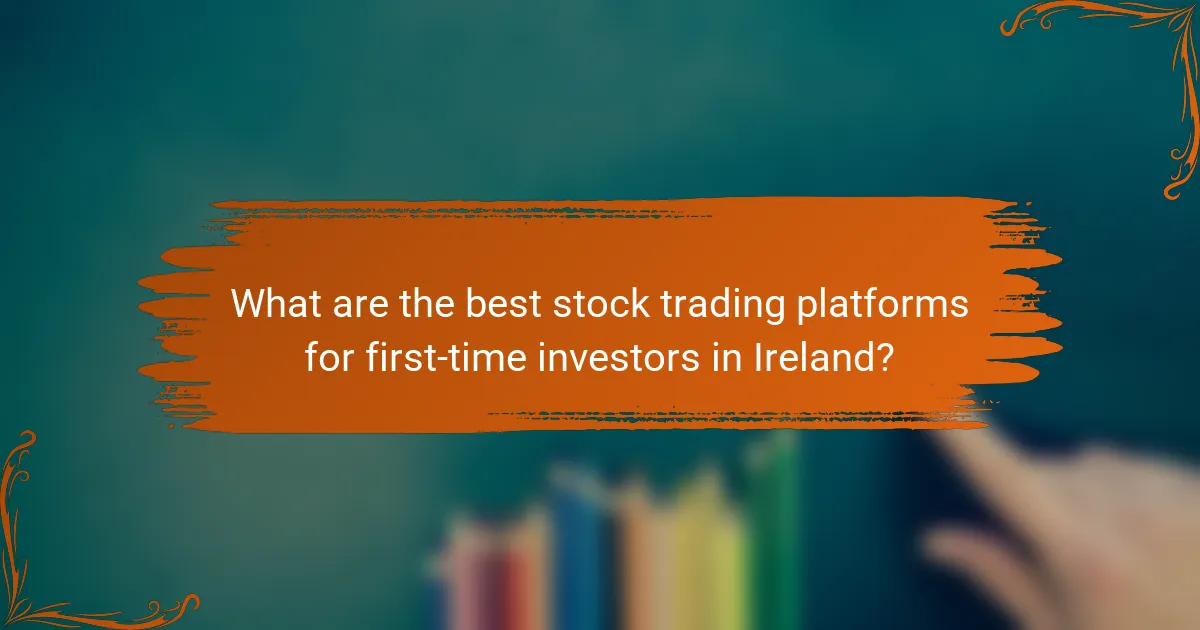 What are the best stock trading platforms for first-time investors in Ireland?