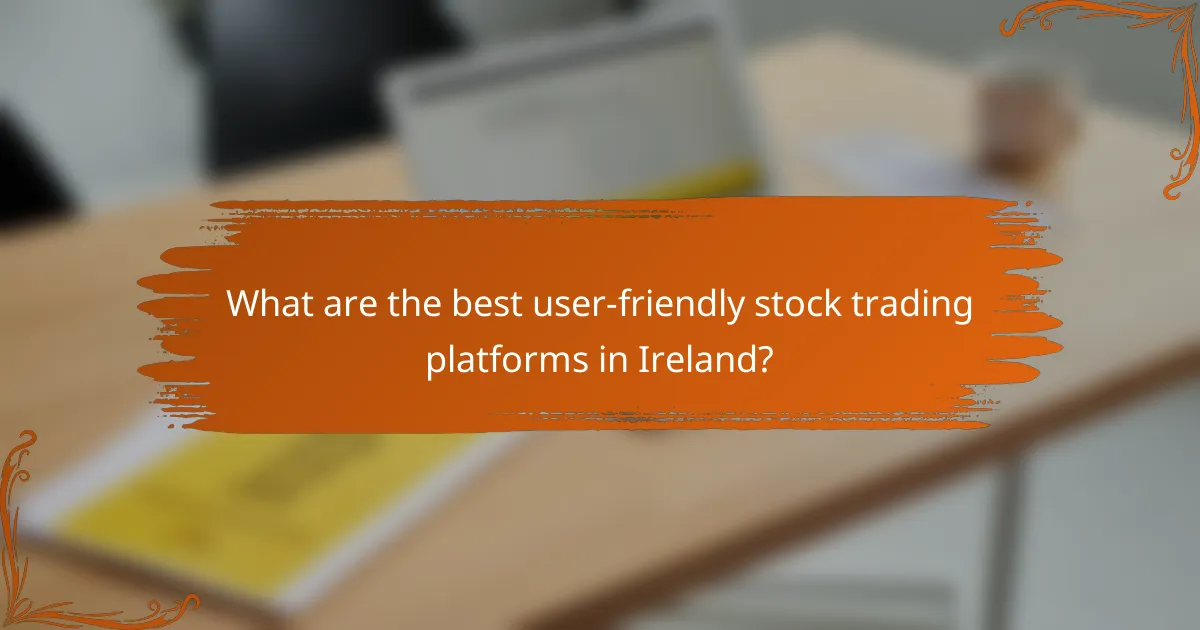 What are the best user-friendly stock trading platforms in Ireland?