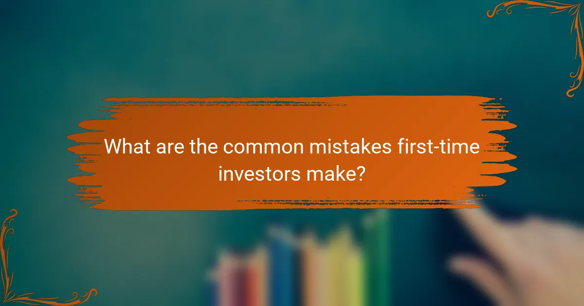 What are the common mistakes first-time investors make?