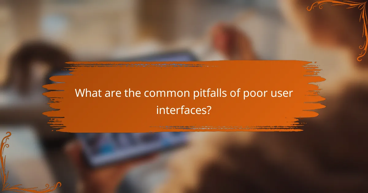 What are the common pitfalls of poor user interfaces?