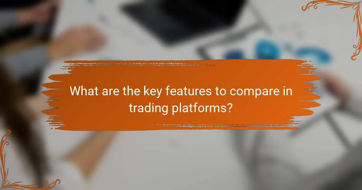 What are the key features to compare in trading platforms?