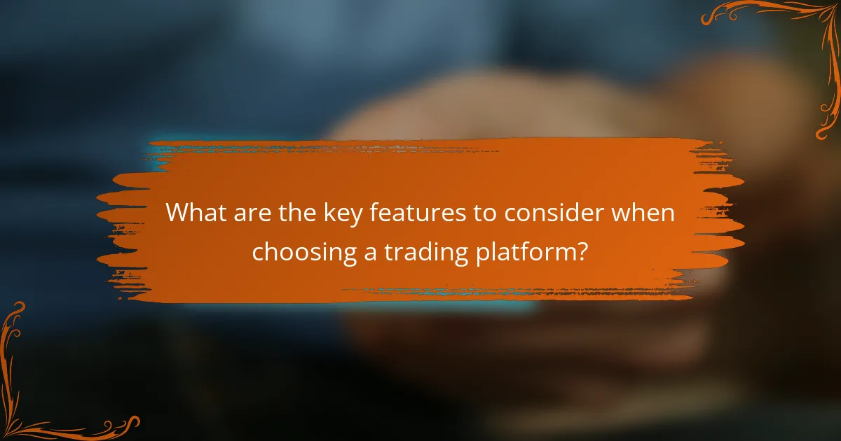 What are the key features to consider when choosing a trading platform?