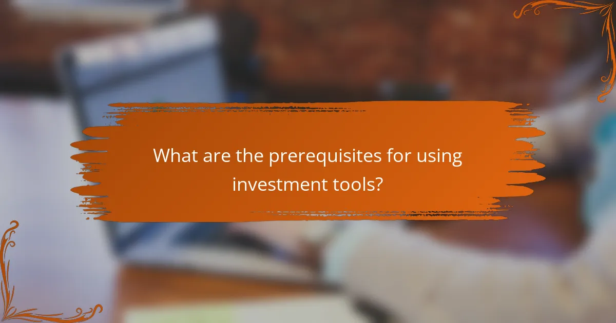 What are the prerequisites for using investment tools?
