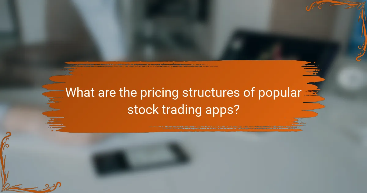 What are the pricing structures of popular stock trading apps?