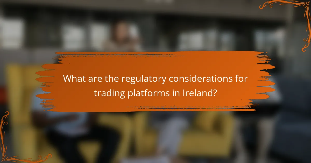 What are the regulatory considerations for trading platforms in Ireland?