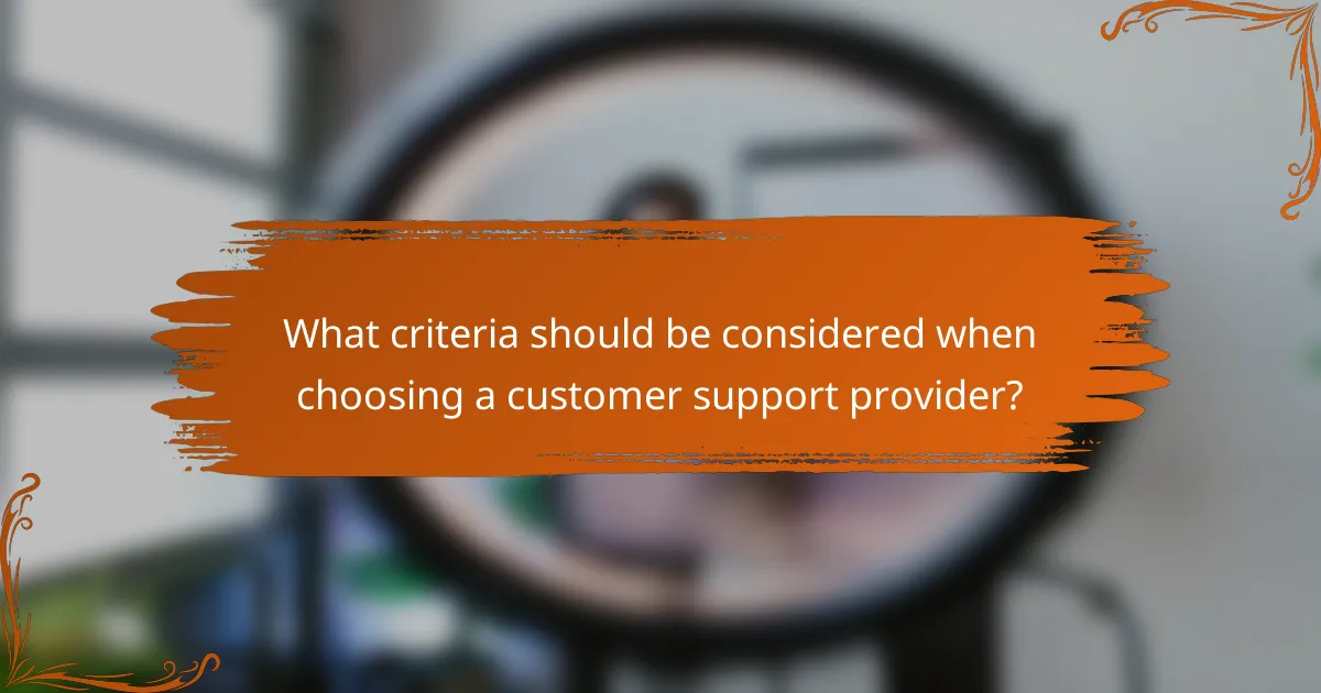 What criteria should be considered when choosing a customer support provider?
