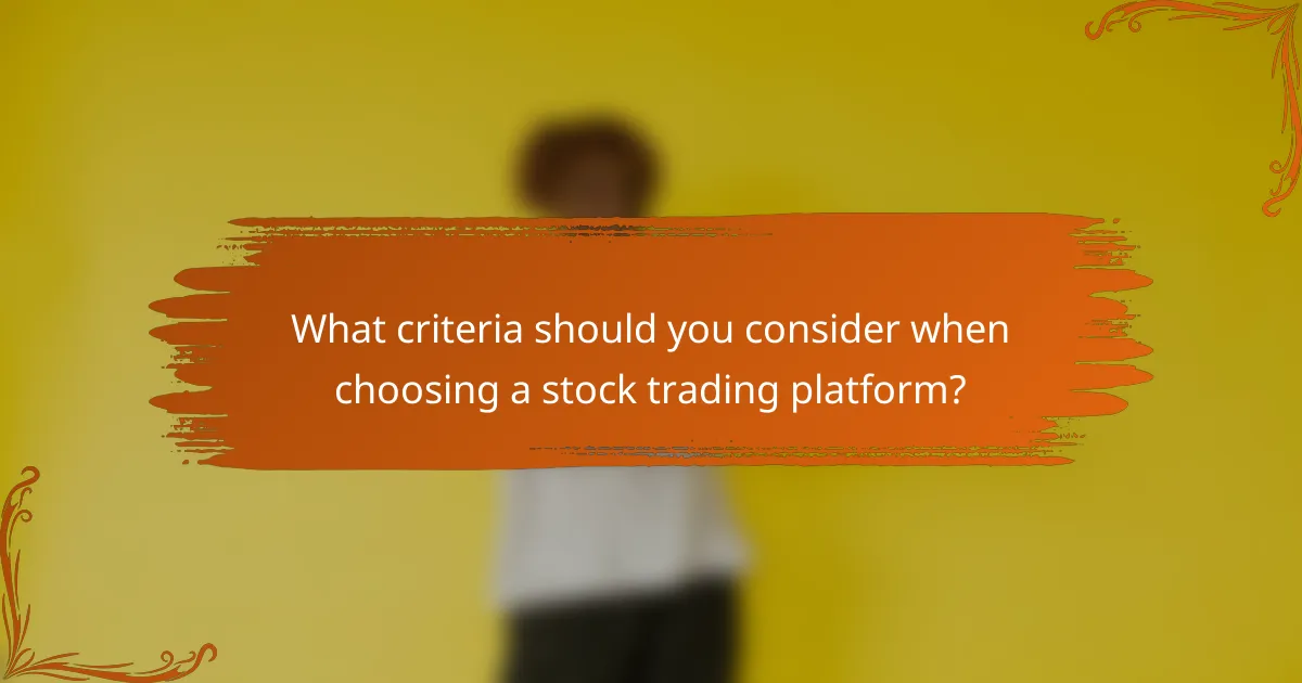 What criteria should you consider when choosing a stock trading platform?