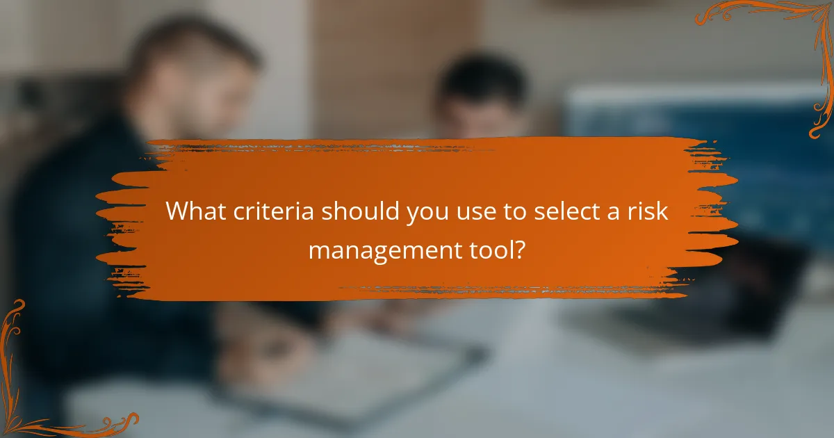What criteria should you use to select a risk management tool?