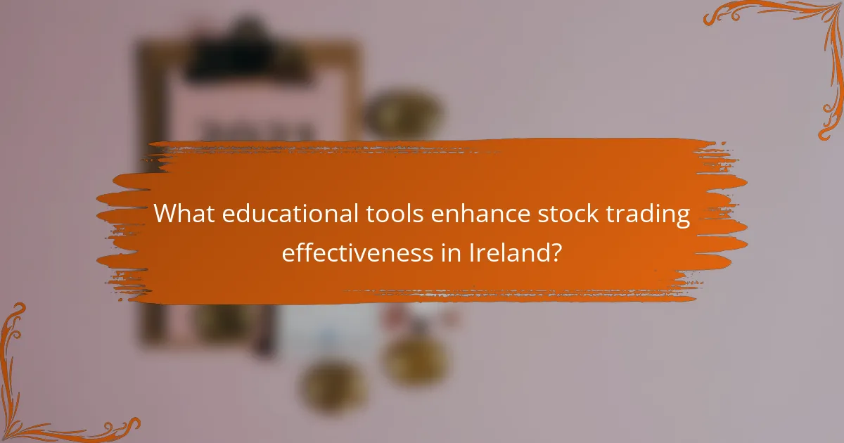 What educational tools enhance stock trading effectiveness in Ireland?