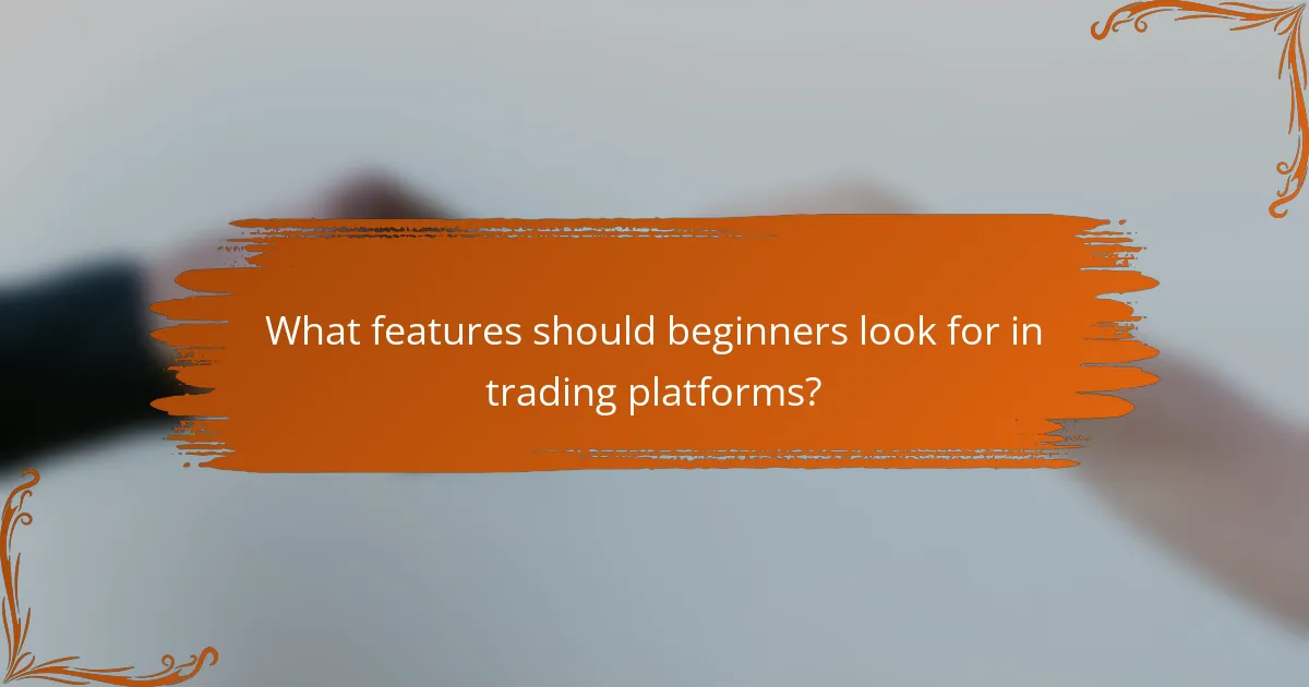 What features should beginners look for in trading platforms?