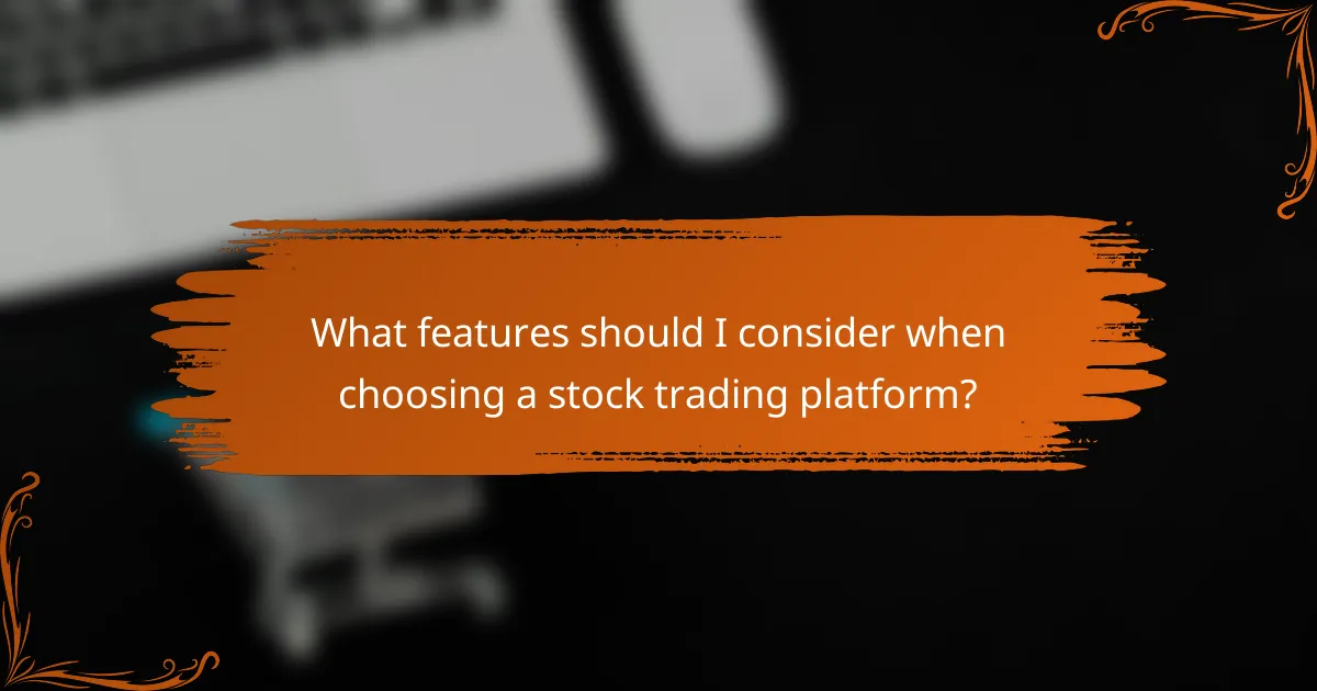 What features should I consider when choosing a stock trading platform?