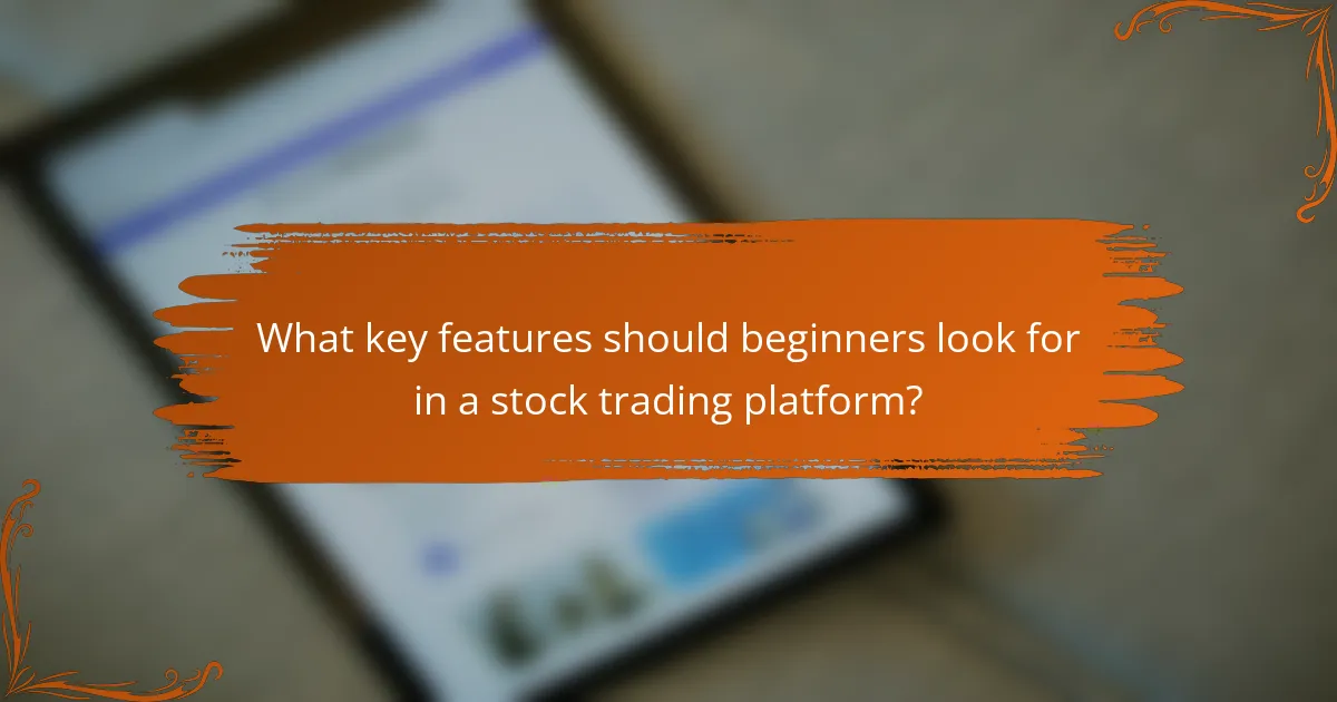 What key features should beginners look for in a stock trading platform?