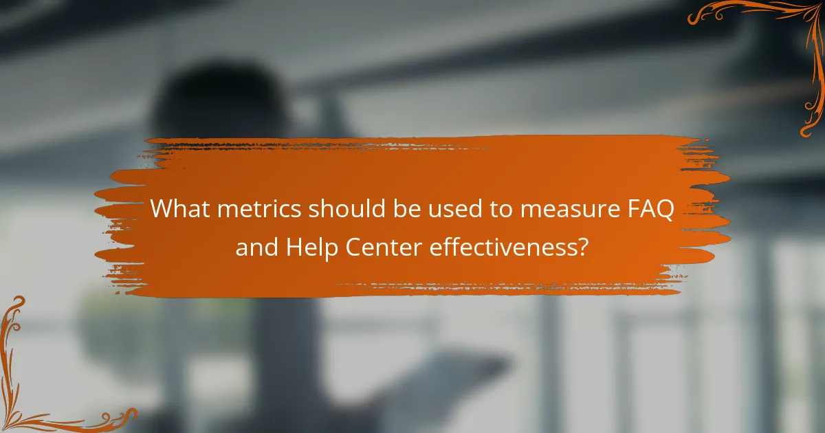 What metrics should be used to measure FAQ and Help Center effectiveness?