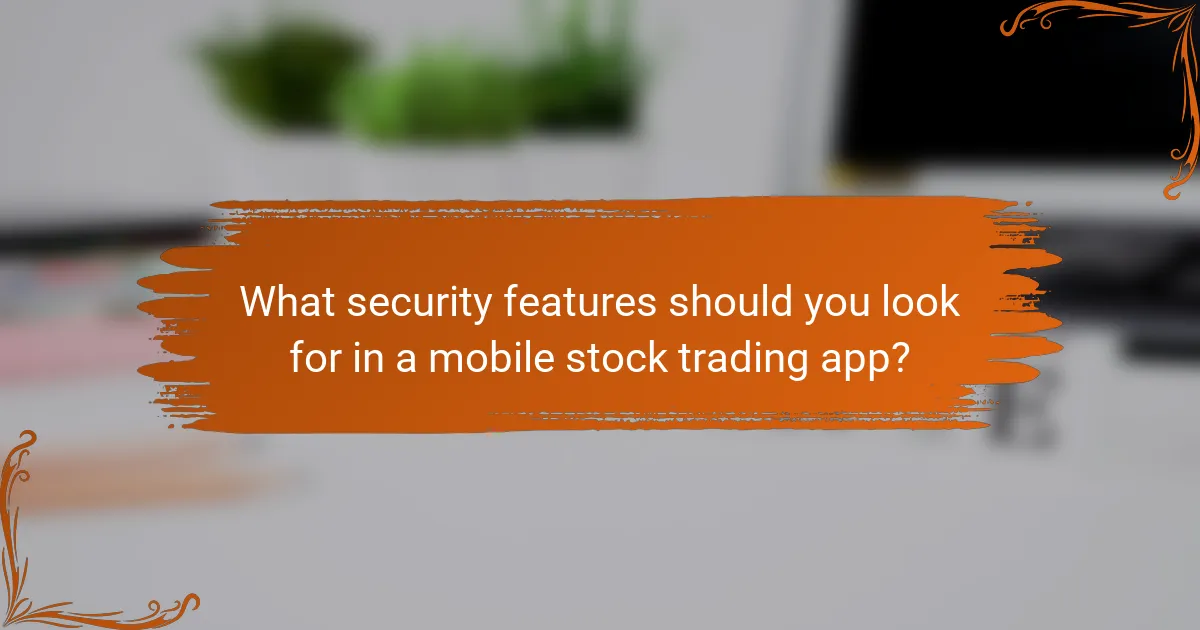 What security features should you look for in a mobile stock trading app?