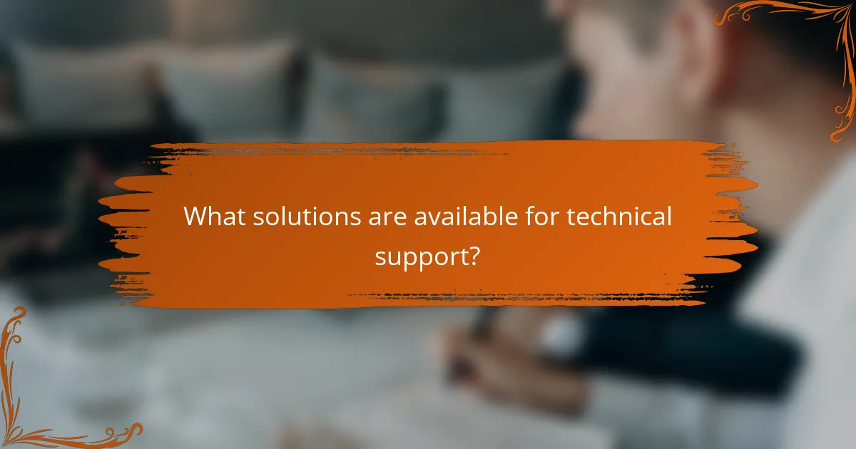 What solutions are available for technical support?