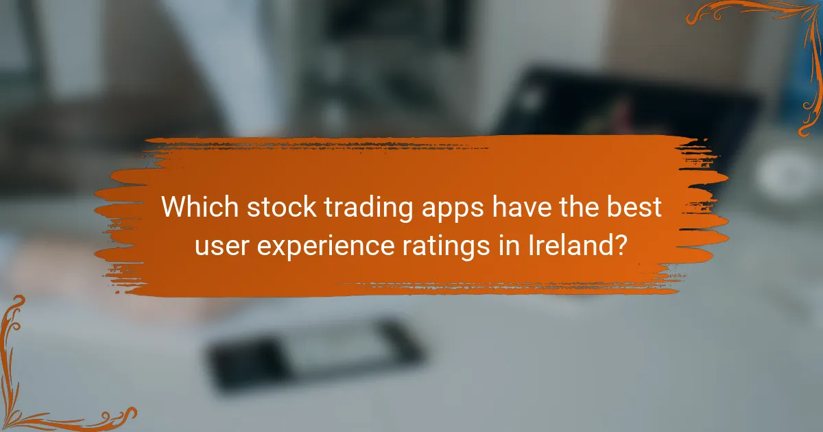Which stock trading apps have the best user experience ratings in Ireland?