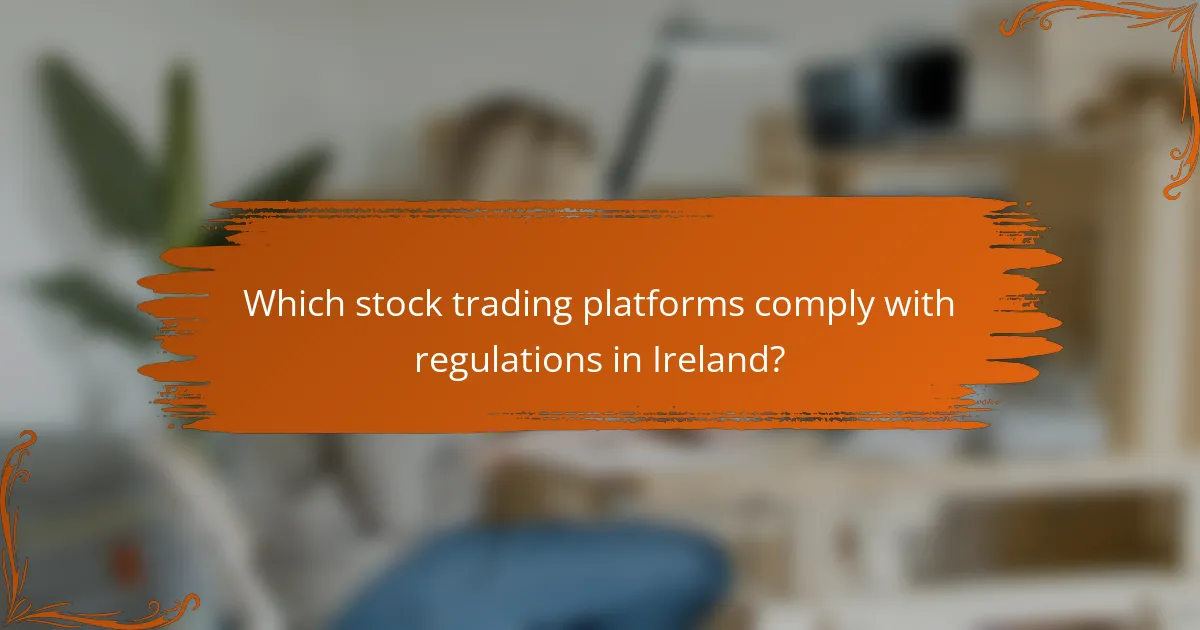 Which stock trading platforms comply with regulations in Ireland?