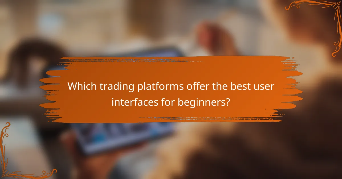 Which trading platforms offer the best user interfaces for beginners?